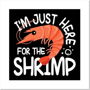 I'm Just Here For The Shrimp Posters and Art